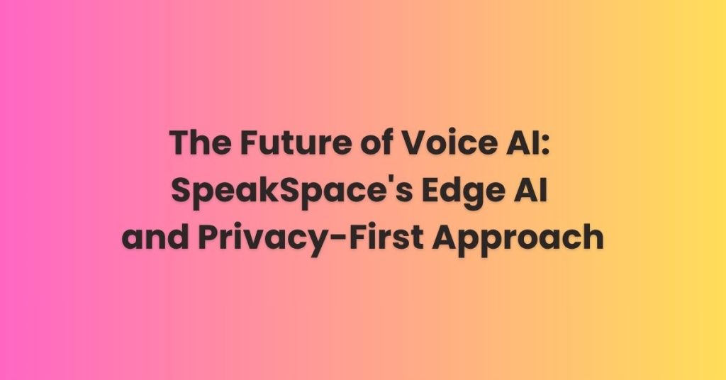 Edge AI SpeakSpace - Privacy